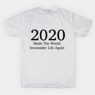 2020 made the world reconsider life again T-Shirt